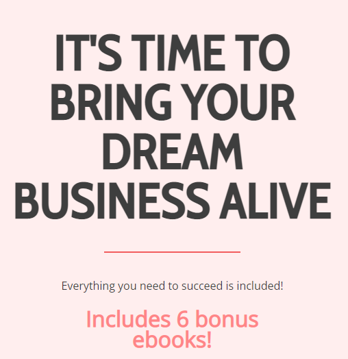 It's time to bring your dream business alive!